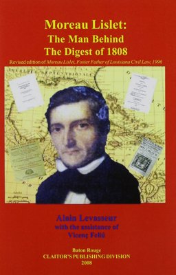Moreau Lislet: The Man Behind the Digest of 1808  9781598044461 Front Cover