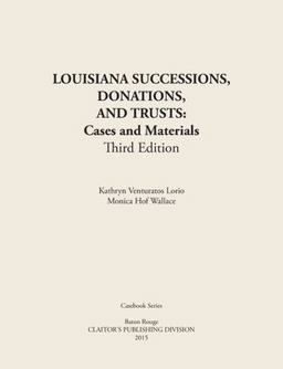 LOUISIANA SUCCESSIONS, DONATIONS, and TRUSTS, 3rd Edition Cases and Materials, Paperbound 3rd 9781598047882 Front Cover