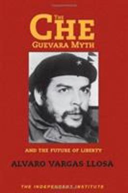 Che Guevara Myth and the Future of Liberty  9781598130058 Front Cover