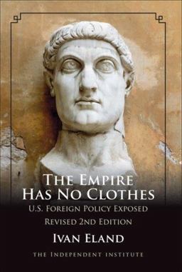 Empire Has No Clothes U. S. Foreign Policy Exposed 2nd 9781598130218 Front Cover