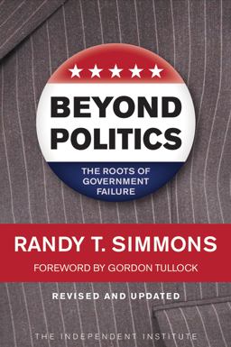 Beyond Politics The Roots of Government Failure  9781598130423 Front Cover