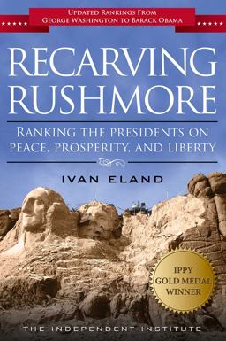 Recarving Rushmore Ranking the Presidents on Peace, Prosperity, and Liberty  9781598131291 Front Cover