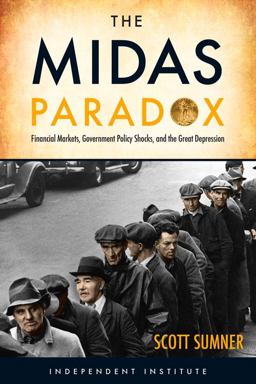 Midas Paradox Financial Markets, Government Policy Shocks, and the Great Depression  9781598131505 Front Cover