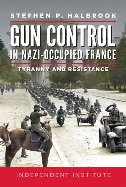 Gun Control in Nazi-Occupied France Tyranny and Resistance  9781598133073 Front Cover