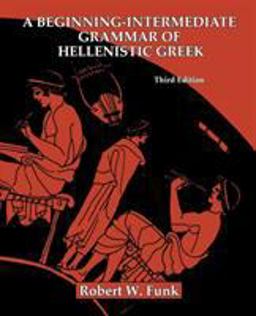 A Beginning-Intermediate Grammar of Hellenistic Greek A Beginning-Intermediate Grammar of Hellenistic Greek