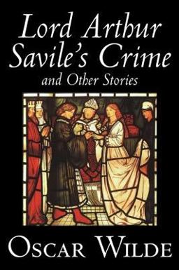 Lord Arthur Savile's Crime and Other Sto
