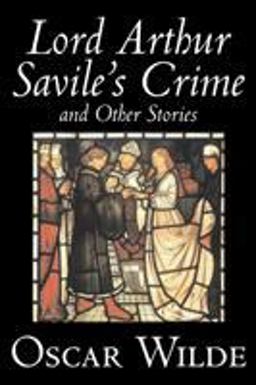 Lord Arthur Savile's Crime and Other Sto
