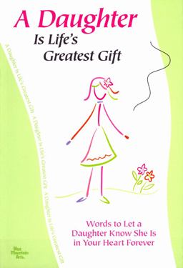 Daughter Is Life's Greatest Gift Words to Let a Daughter Know She Is in Your Heart Forever  9781598422580 Front Cover