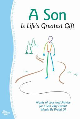 Son Is Life's Greatest Gift : Words of Love and Advice for a Son Any Parent Would Be Proud Of  9781598423136 Front Cover