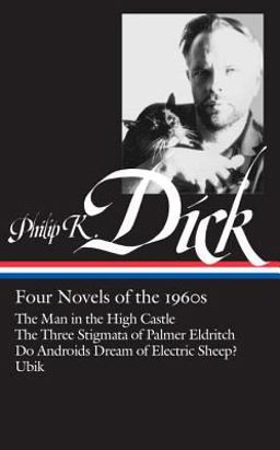 Philip K. Dick: Four Novels of The 1960s (LOA #173) The Man in the High Castle / the Three Stigmata of Palmer Eldritch / Do AndroidsDream of Electric Sheep? / Ubik  9781598530094 Front Cover