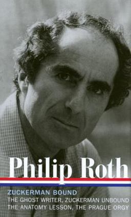 Philip Roth: Zuckerman Bound: a Trilogy and Epilogue 1979-1985 (LOA #175) The Ghost Writer / Zuckerman Unbound / the Anatomy Lesson / the Prague Orgy  9781598530117 Front Cover