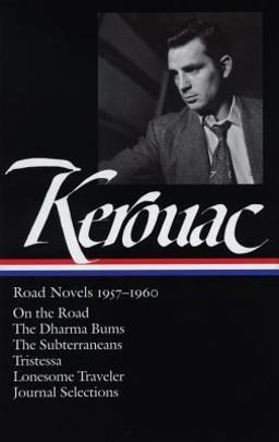 Jack Kerouac: Road Novels 1957-1960 (LOA #174) On the Road / the Dharma Bums / the Subterraneans / Tristessa / Lonesome Traveler / Journal Selections  9781598530124 Front Cover