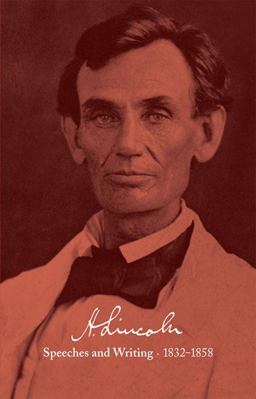 Abraham Lincoln Speeches and Writings, 1832-1858  9781598530377 Front Cover