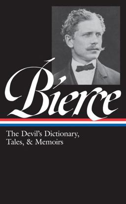 Ambrose Bierce The Devil's Dictionary, Tales, and Memoirs  9781598531022 Front Cover