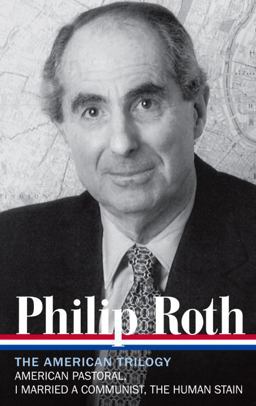 Philip Roth: the American Trilogy 1997-2000 (LOA #220) American Pastoral / I Married a Communist / the Human Stain  9781598531039 Front Cover