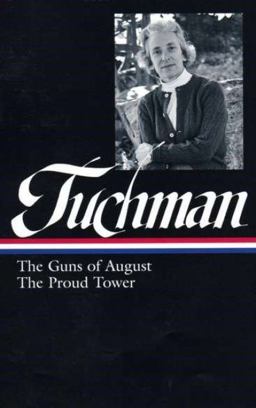 Barbara W. Tuchman: the Guns of August, the Proud Tower (LOA #222)  9781598531459 Front Cover