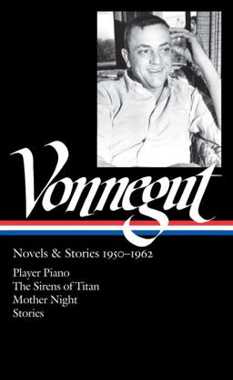 Kurt Vonnegut: Novels and Stories 1950-1962 (LOA #226) Player Piano / the Sirens of Titan / Mother Night / Stories  9781598531503 Front Cover