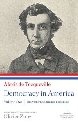 Democracy in America: the Arthur Goldhammer Translation, Volume Two A Library of America Paperback Classic  9781598531527 Front Cover