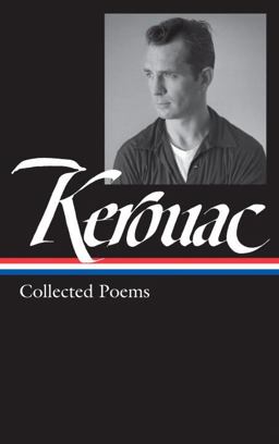 Jack Kerouac: Collected Poems (LOA #231) Jack Kerouac: Collected Poems (LOA #231)