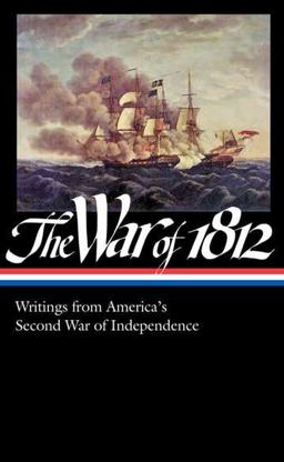War of 1812: Writings from America's Second War of Independence (LOA #232)  9781598531954 Front Cover