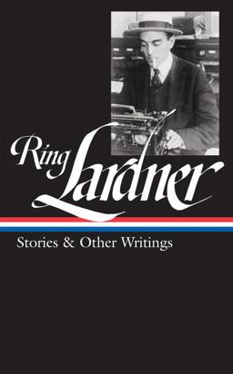 Ring Lardner: Stories and Other Writings (LOA #244)  9781598532531 Front Cover