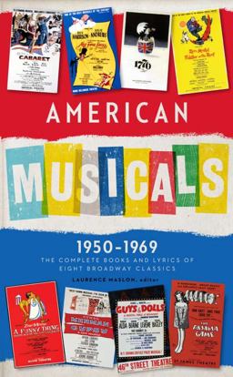 American Musicals: the Complete Books and Lyrics of Eight Broadway Classics 1950 -1969 (LOA #254) Guys and Dolls / the Pajama Game / My Fair Lady / Gypsy / a Funny Thing Happened on the Way to the Forum / Fiddler on the Roof / Cabaret / 1776  9781598532593 Front Cover