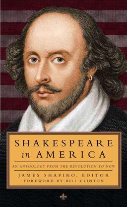 Shakespeare in America: an Anthology from the Revolution to Now (LOA #251) Shakespeare in America: an Anthology from the Revolution to Now (LOA #251)