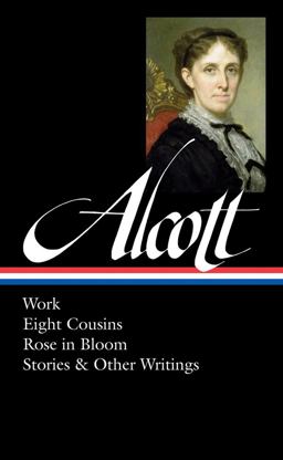Louisa May Alcott: Work, Eight Cousins, Rose in Bloom, Stories and Other Writings (LOA #256)  9781598533064 Front Cover