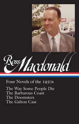 Ross Macdonald: Four Novels of The 1950s (LOA #264) The Way Some People Die / the Barbarous Coast / the Doomsters / the Galton Case  9781598533767 Front Cover