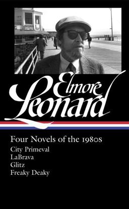 Elmore Leonard: Four Novels of The 1980s (LOA #267) City Primeval / Labrava / Glitz / Freaky Deaky  9781598534122 Front Cover