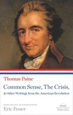 Common Sense, the Crisis, and Other Writings from the American Revolution