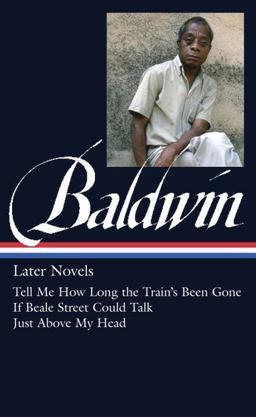 James Baldwin: Later Novels (LOA #272) Tell Me How Long the Train's Been Gone / If Beale Street Could Talk / Just above My Head  9781598534542 Front Cover