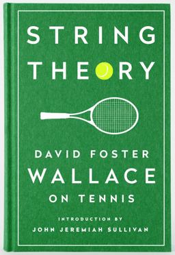 String Theory: David Foster Wallace on Tennis A Library of America Special Publication  9781598534801 Front Cover