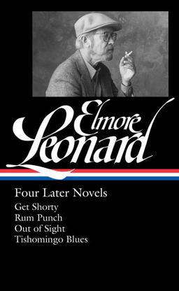 Elmore Leonard: Four Later Novels (LOA #280) Get Shorty / Rum Punch / Out of Sight / Tishomingo Blues  9781598534924 Front Cover