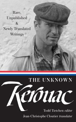 Unknown Kerouac (LOA #283) Rare, Unpublished and Newly Translated Writings  9781598534986 Front Cover