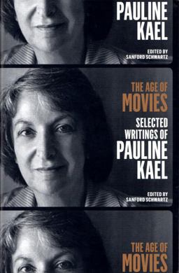 Age of Movies: Selected Writings of Pauline Kael A Library of America Special Publication  9781598535082 Front Cover