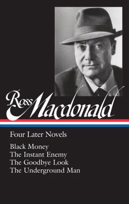 Ross Macdonald: Four Later Novels (LOA #295) Black Money / the Instant Enemy / the Goodbye Look / the Underground Man  9781598535341 Front Cover