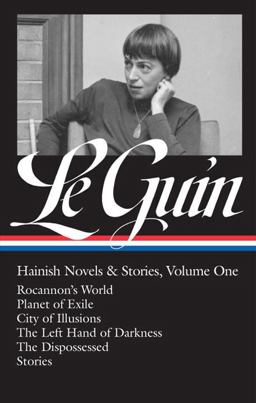 Ursula K. le Guin: Hainish Novels and Stories Vol. 1 (LOA #296) Rocannon's World / Planet of Exile / City of Illusions / the Left Hand of Darkness / the Dispossessed / Stories  9781598535389 Front Cover