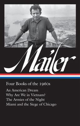 Norman Mailer: Four Books of The 1960s (LOA #305) An American Dream / Why Are We in Vietnam? / the Armies of the Night / Miami and the Siege of Chicago  9781598535587 Front Cover