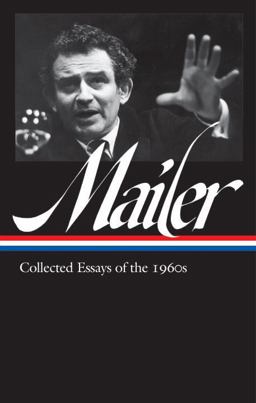 Norman Mailer: Collected Essays of The 1960s (LOA #306)  9781598535594 Front Cover