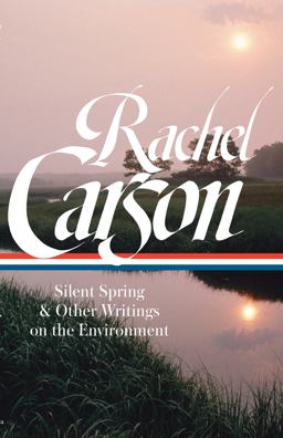 Rachel Carson: Silent Spring and Other Writings on the Environment (LOA #307)  9781598535600 Front Cover