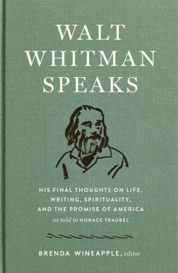 Walt Whitman Speaks: His Final Thoughts on Life, Writing, Spirituality, and the Promise of America A Library of America Special Publication  9781598536140 Front Cover