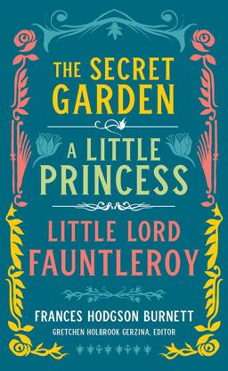 Frances Hodgson Burnett: the Secret Garden, a Little Princess, Little Lord Fauntleroy (LOA #323)