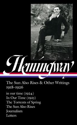 Ernest Hemingway: the Sun Also Rises and Other Writings 1918-1926 (LOA #334)