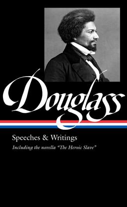 Frederick Douglass: Speeches and Writings (LOA #358)