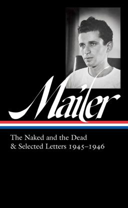 Norman Mailer: the Naked and the Dead and Selected Letters 1945-1946 (LOA #364)