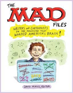 The MAD Files: Writers and Cartoonists on the Magazine That Warped America's Brain!