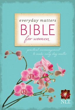 Everyday Matters Bible for Women-NLT Practical Encouragement to Make Every Day Matter  9781598567052 Front Cover