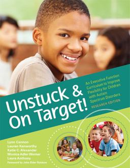Unstuck and on Target! An Executive Function Curriculum to Improve Flexibility for Children with Autism Spectrum Disorders, Research Edition  9781598572032 Front Cover