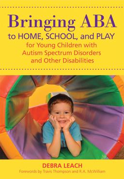 Bringing ABA to Home, School, and Play for Young Children with Autism Spectrum Disorders and Other Disabilities  9781598572407 Front Cover